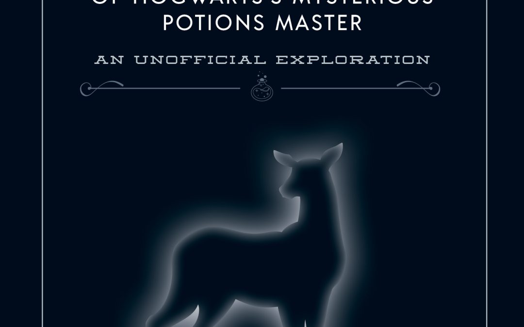 Snape: The Definitive Analysis of Hogwarts’s Mysterious Potions Master