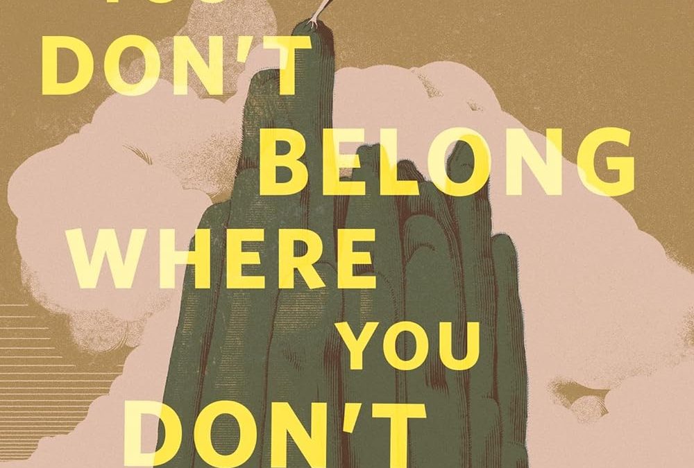 You Don’t Belong Where You Don’t Belong