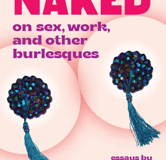 Naked: On Sex, Work, and Other Burlesques
